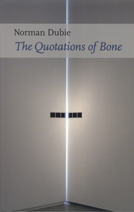 The Quotations of Bone by Norman Dubie