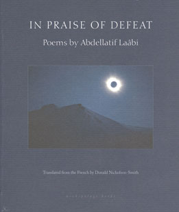 In Praise of Defeat, by Donald Nicholson-Smith translating from the French by Abdellatif Laâbi